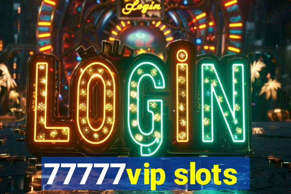 77777vip slots